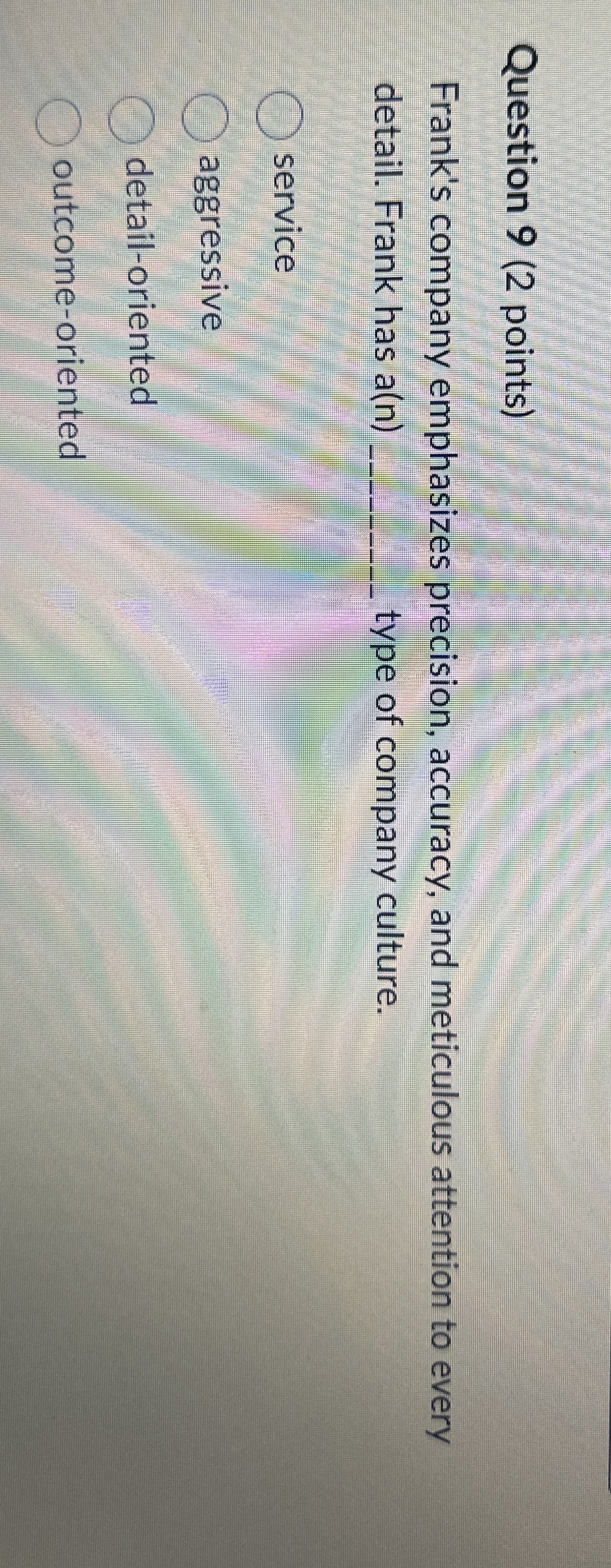  Question 9(2 points) Frank's company emphasizes precision, accuracy, and meticulous attention