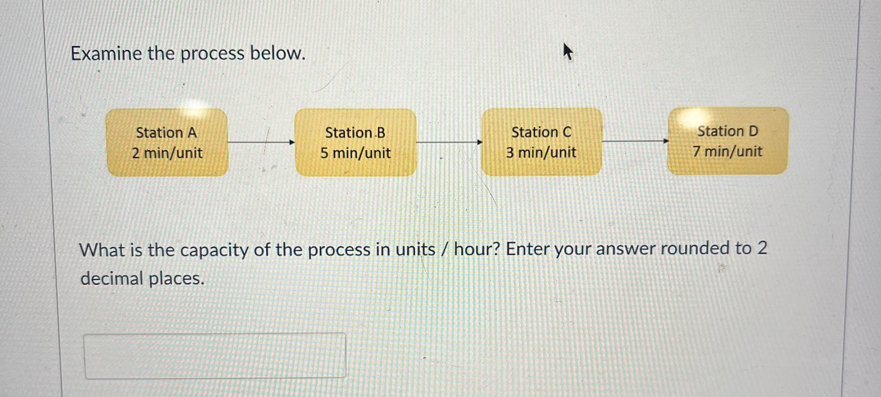  Examine the process below. Station A Station B Station C Station