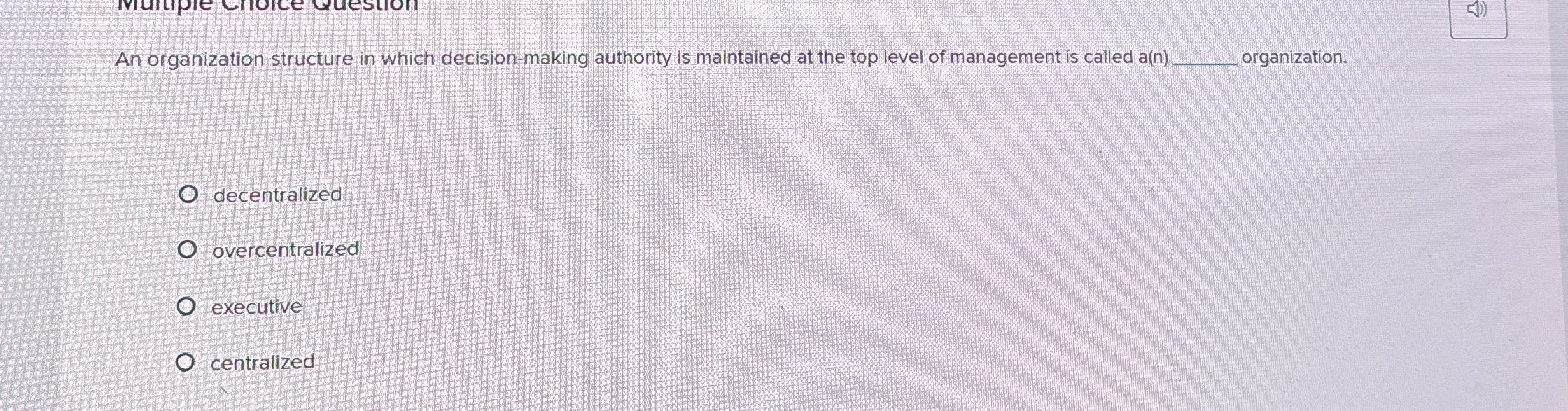  An organization structure in which decision-making authority is maintained at the