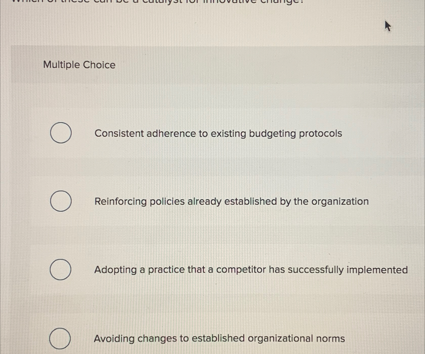  Multiple Choice Consistent adherence to existing budgeting protocols Reinforcing policies already