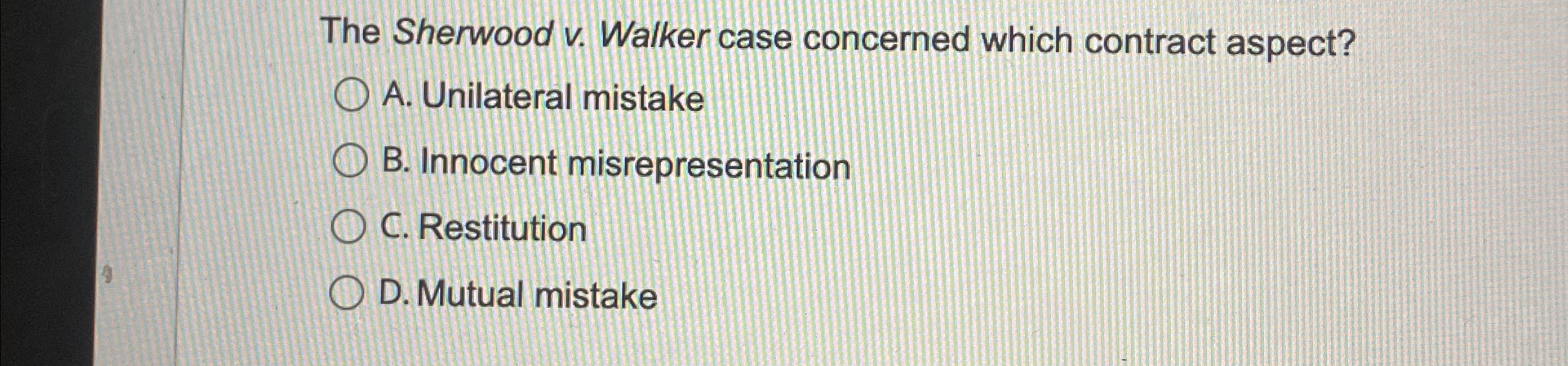  The Sherwood v. Walker case concerned which contract aspect? A. Unilateral
