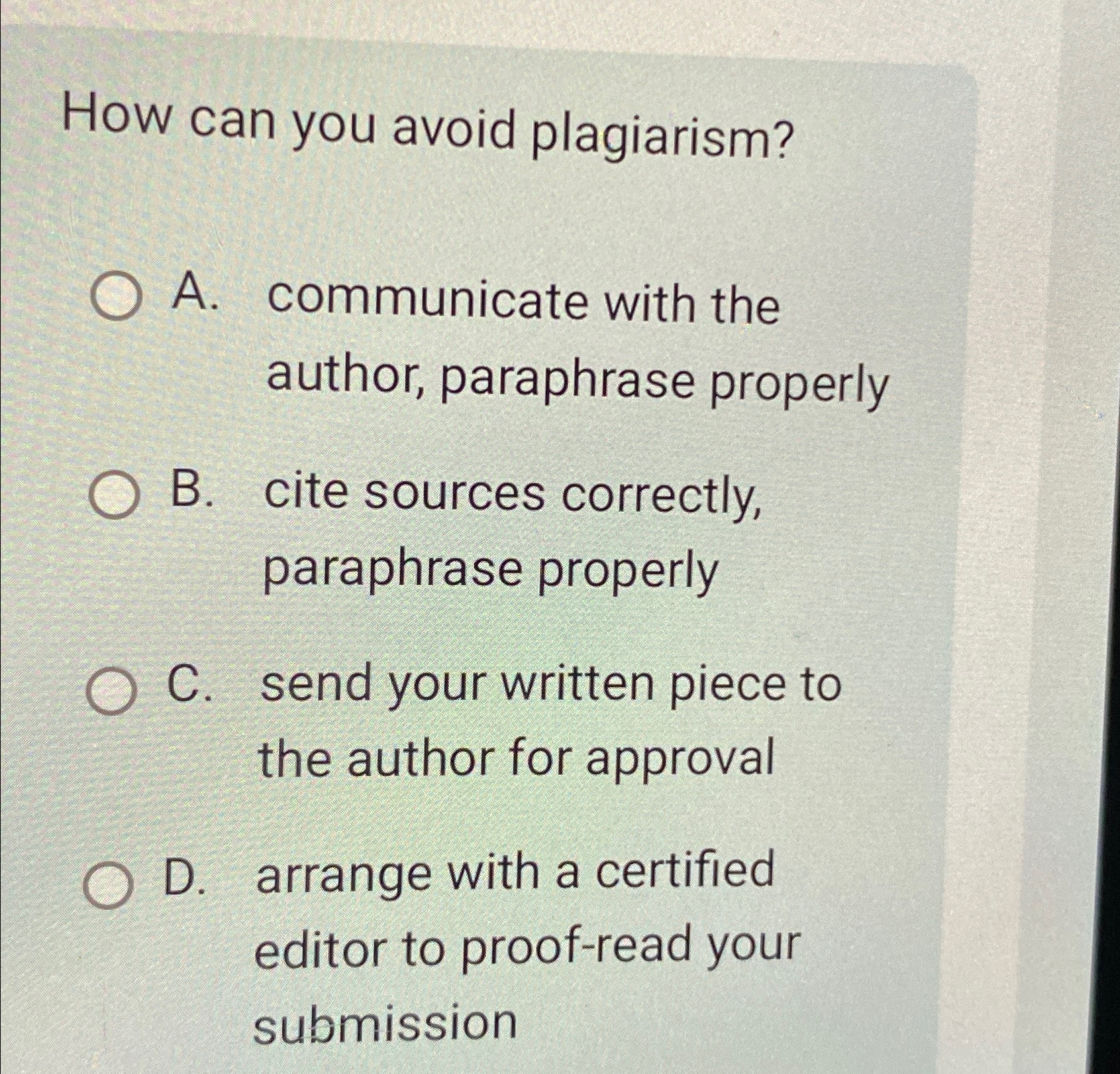  How can you avoid plagiarism? A. communicate with the author, paraphrase