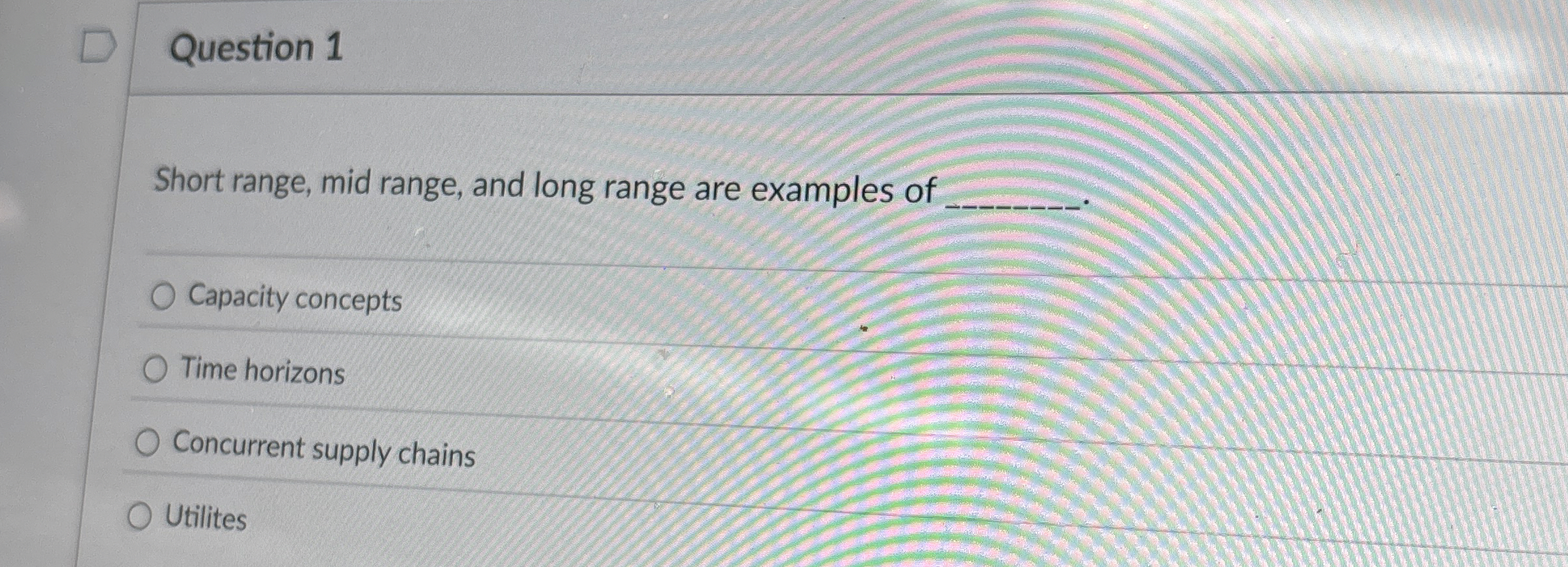  Question 1 Short range, mid range, and long range are examples