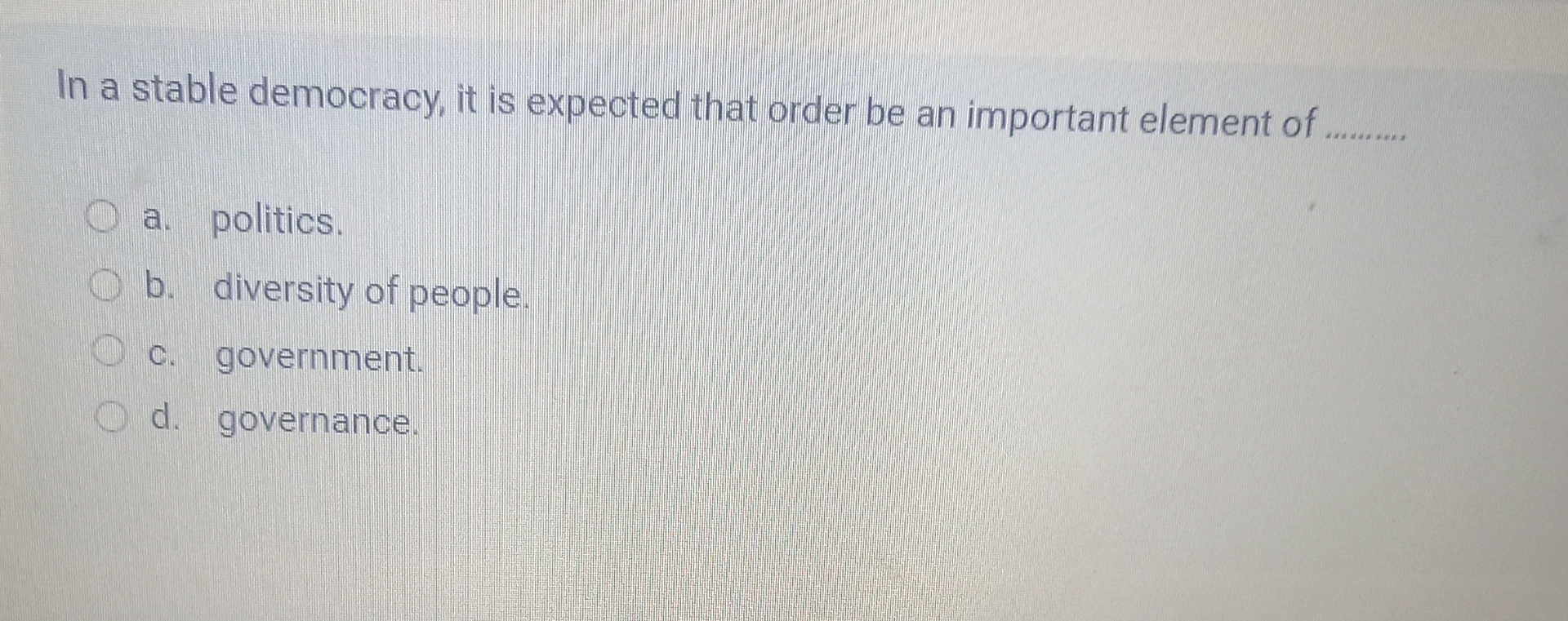 In a stable democracy, it is expected that order be an