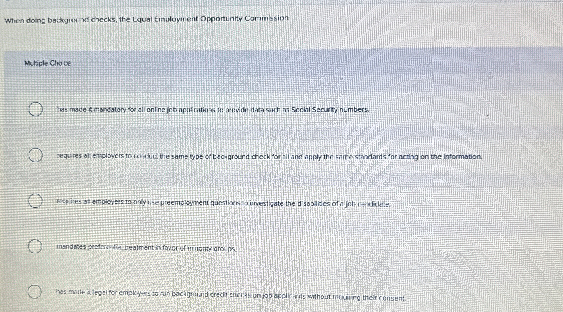 When doing background checks, the Equal Employment Opportunity Commission Multiple Choice