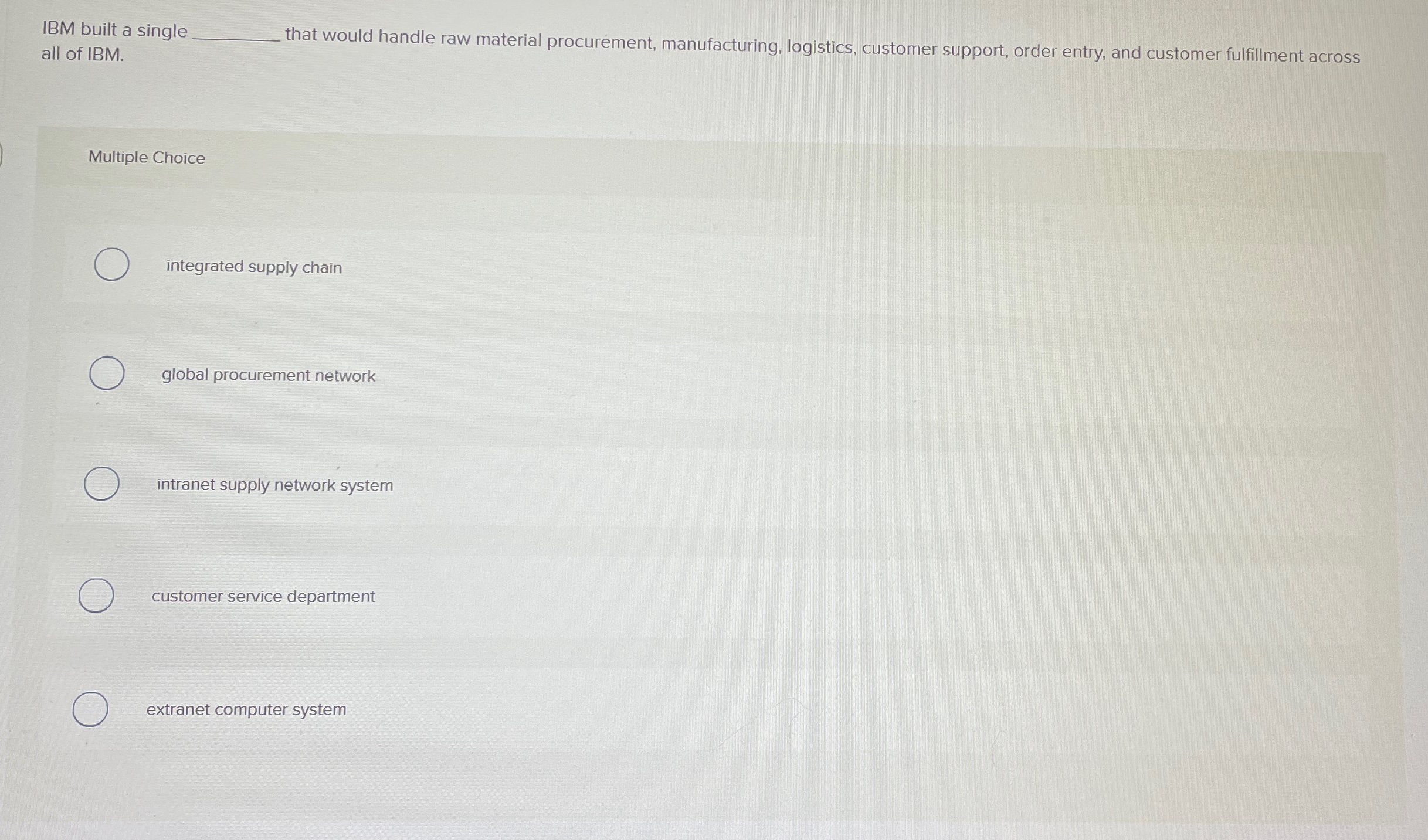  IBM built a single q, that would handle raw material procurement,