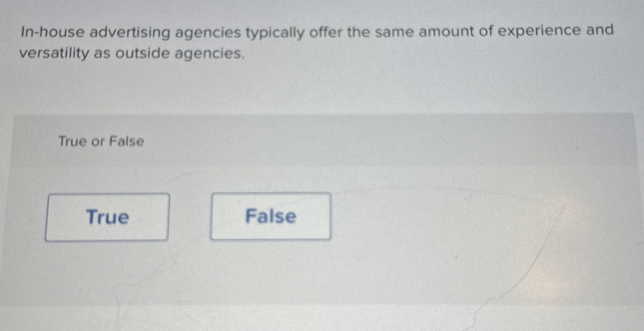  In-house advertising agencies typically offer the same amount of experience and