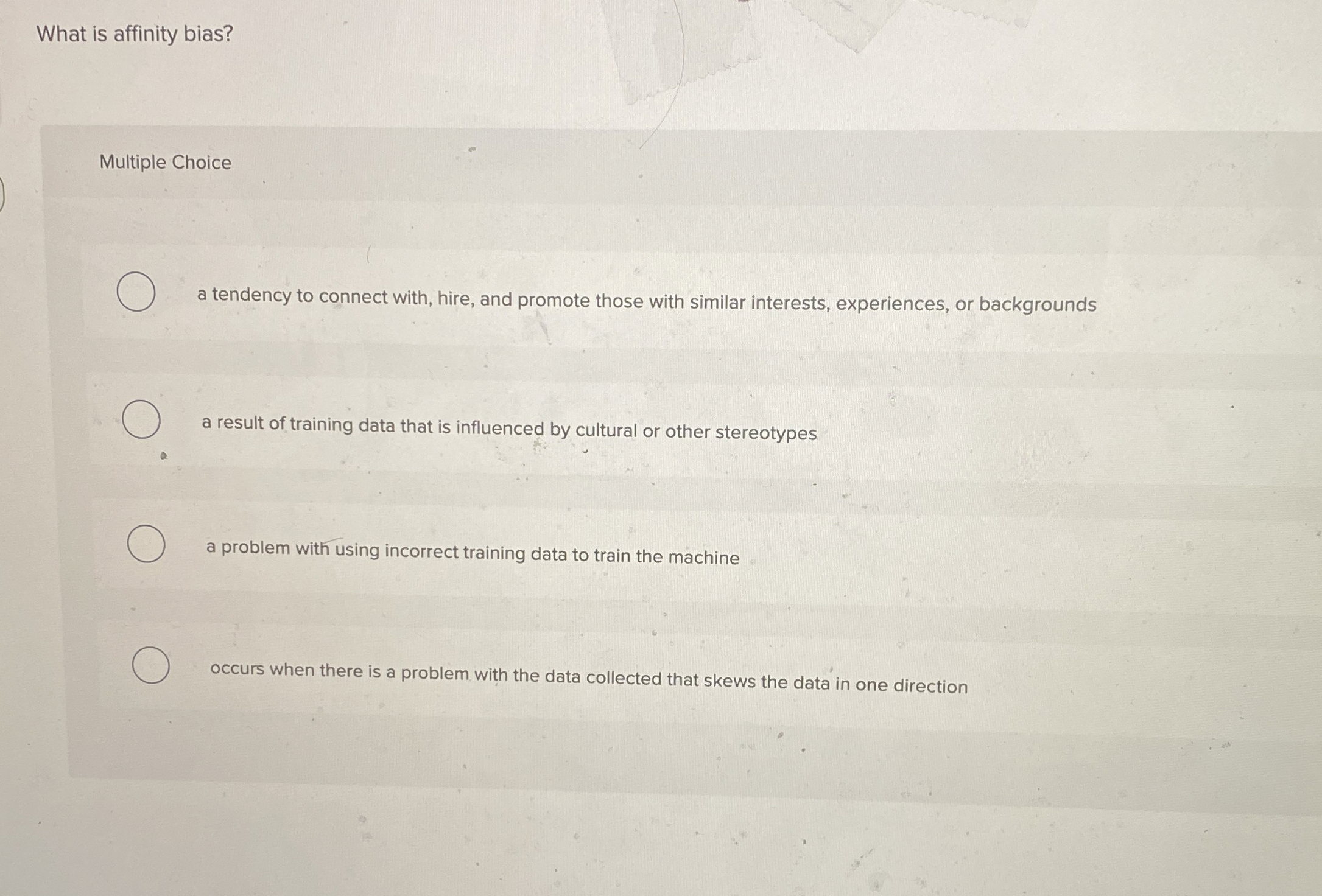  What is affinity bias? Multiple Choice a tendency to connect with,