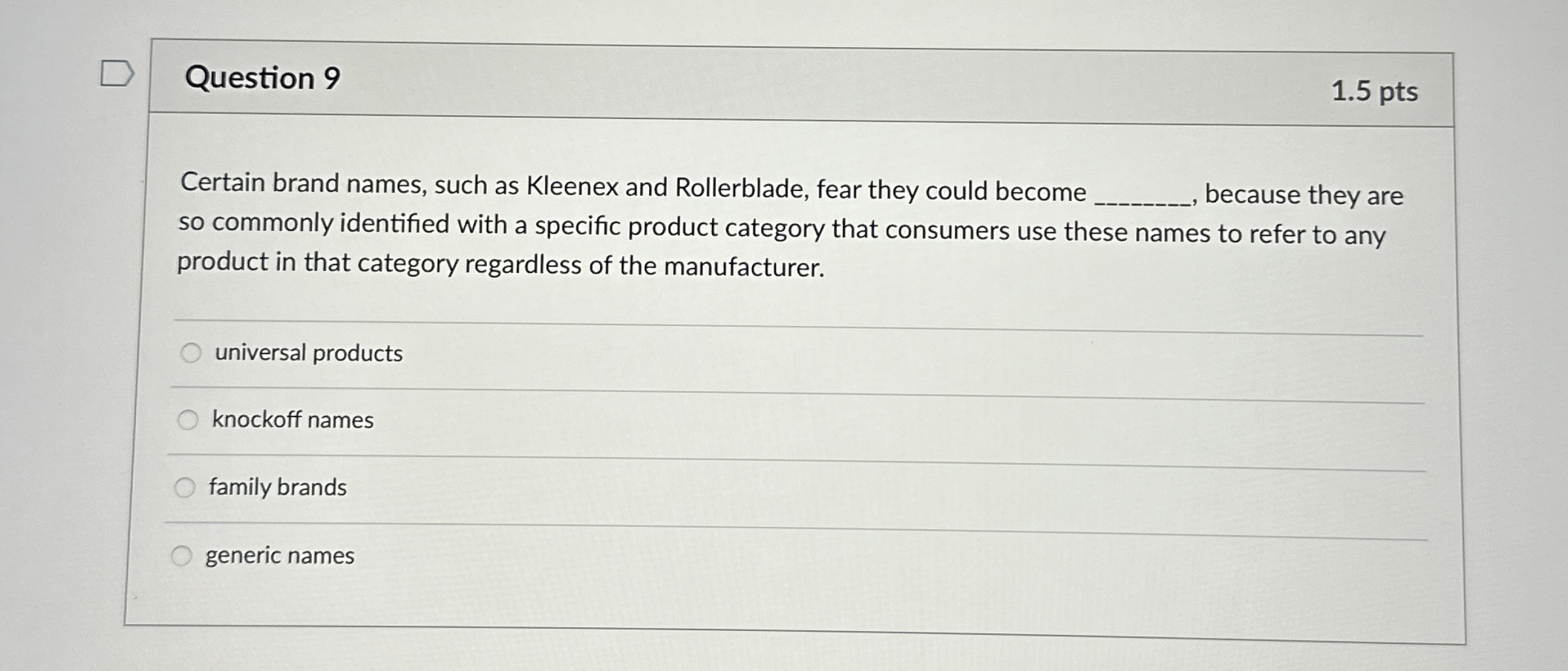  Question 9 1.5 pts Certain brand names, such as Kleenex and