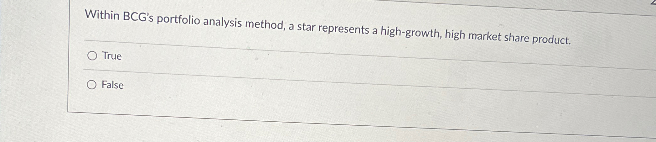  Within BCG's portfolio analysis method, a star represents a high-growth, high