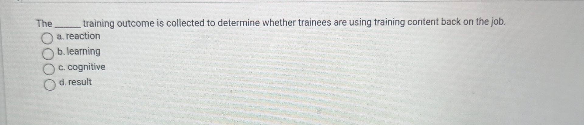  The q, training outcome is collected to determine whether trainees are