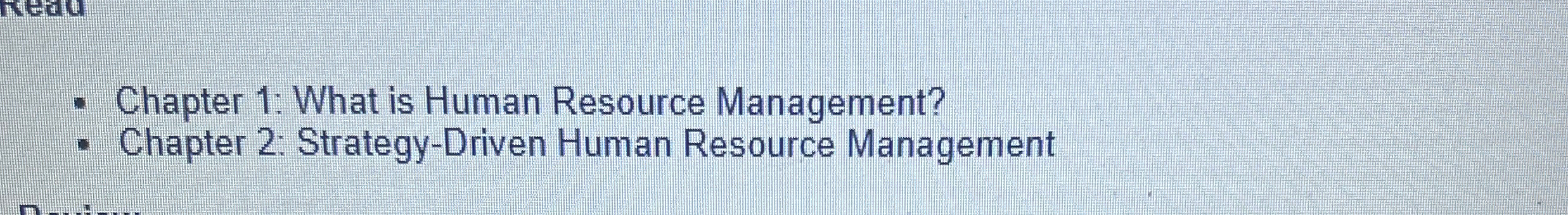  Chapter 1: What is Human Resource Management? Chapter 2: Strategy-Driven Human