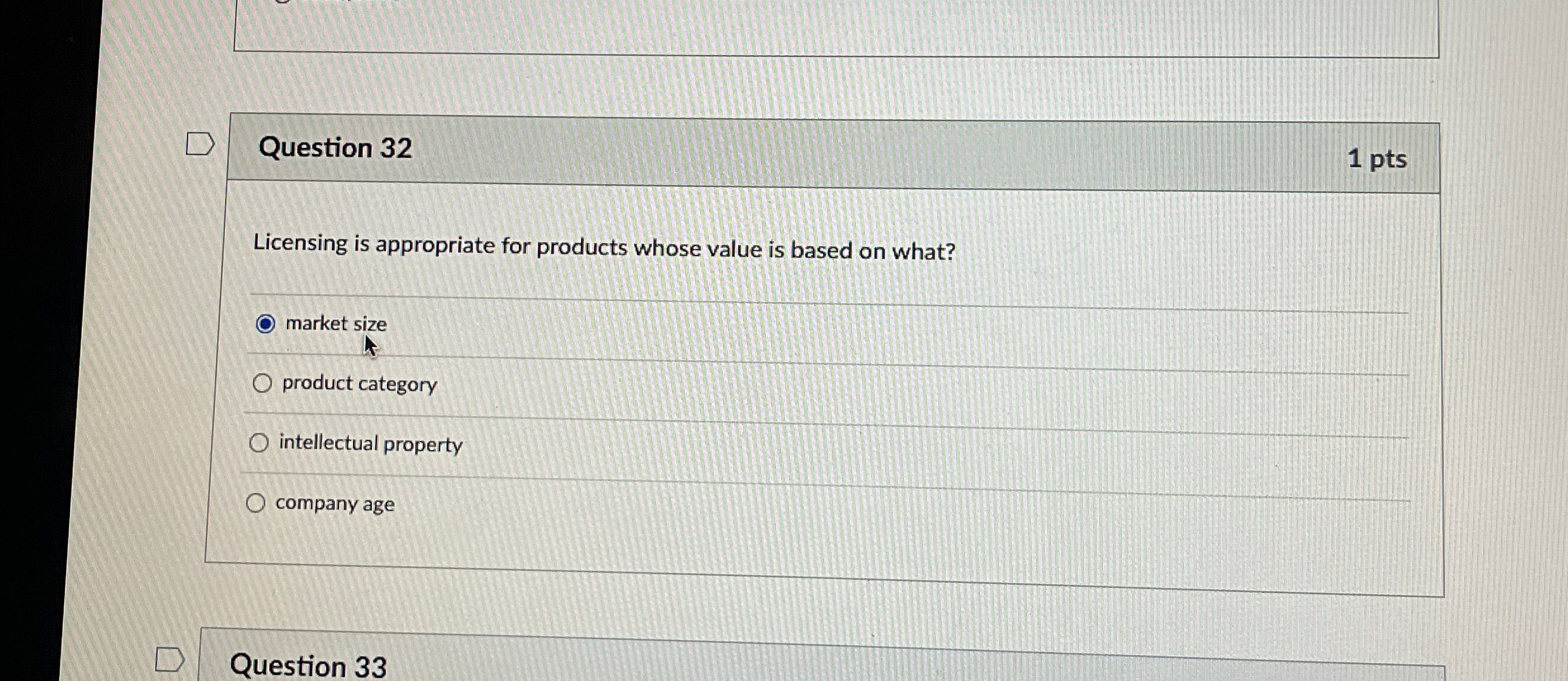  Question 32 1 pts Licensing is appropriate for products whose value