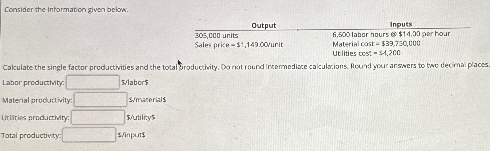  Consider the information given below. \table[[Output,Inputs],[305,000 units,6,600 labor hours @$14.00 per