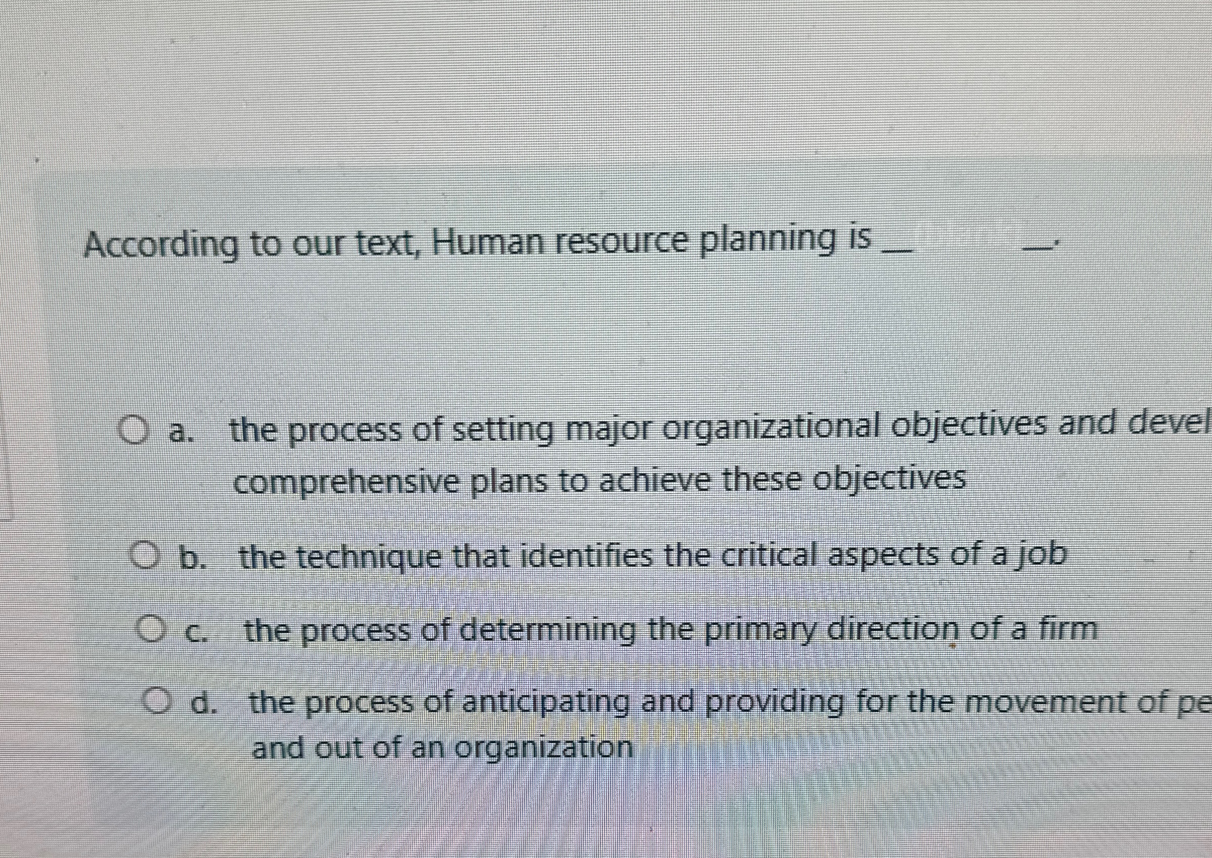  According to our text, Human resource planning is q, a. the