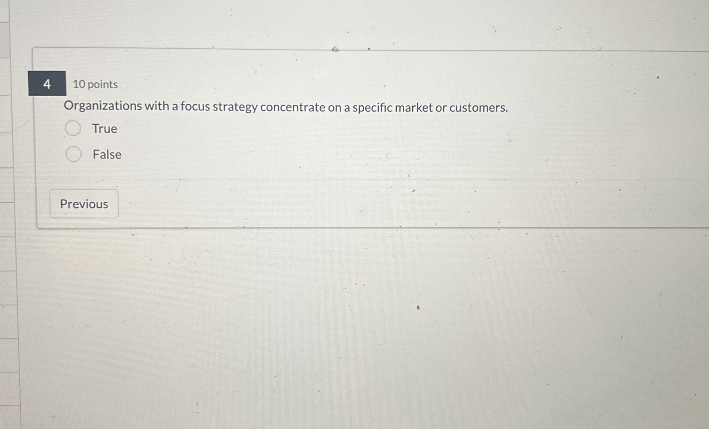  4 10 points Organizations with a focus strategy concentrate on a