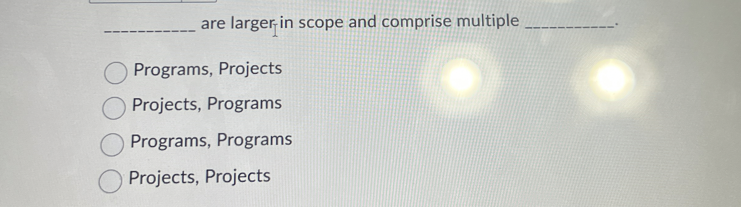  are larger in scope and comprise multiple Programs, Projects Projects, Programs