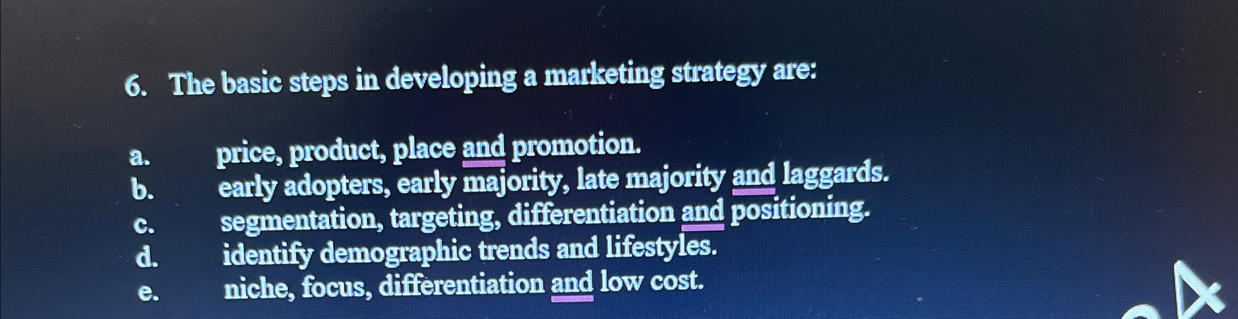  The basic steps in developing a marketing strategy are: a. price,