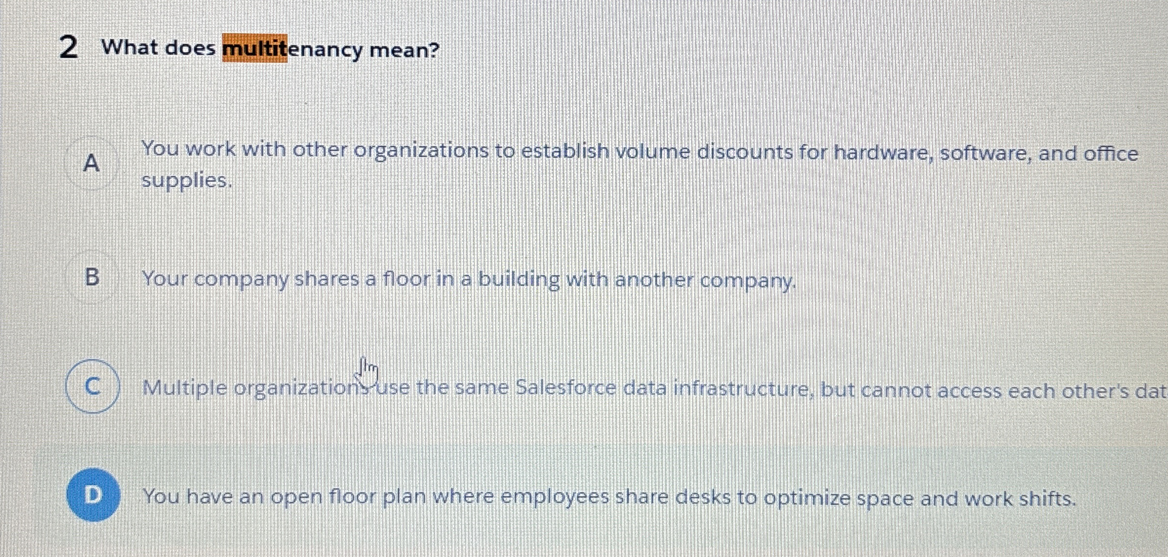  2 What does multitenancy mean? A You work with other organizations