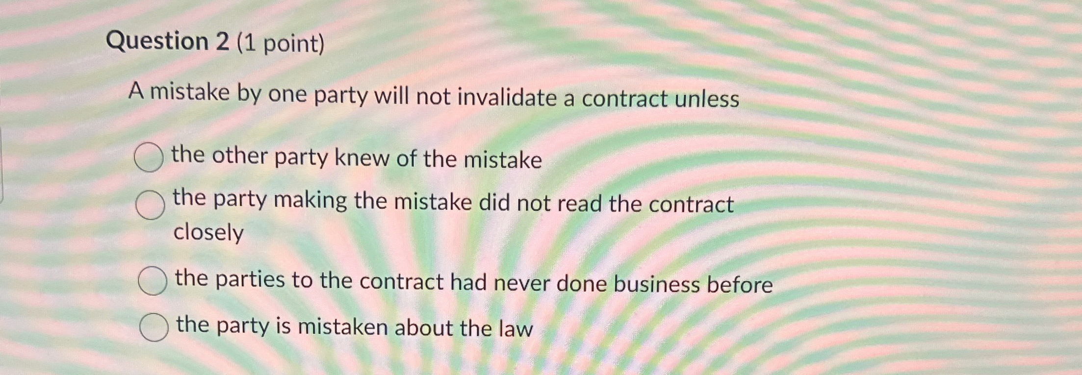 Question 2(1 point) A mistake by one party will not invalidate