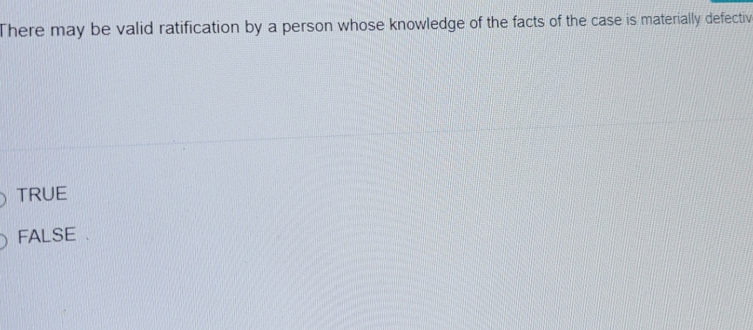  There may be valid ratification by a person whose knowledge of