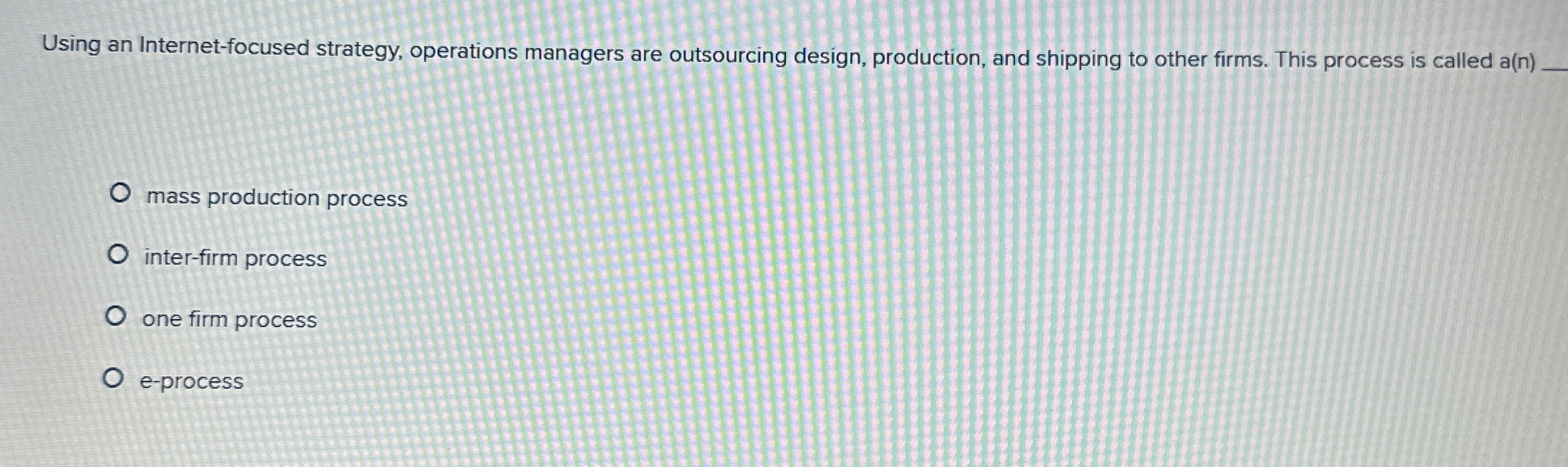 Using an Internet-focused strategy, operations managers are outsourcing design, production, and