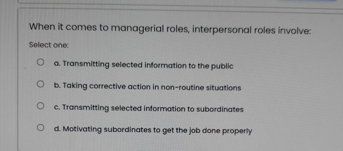  When it comes to managerial roles, interpersonal roles involve: Select one: