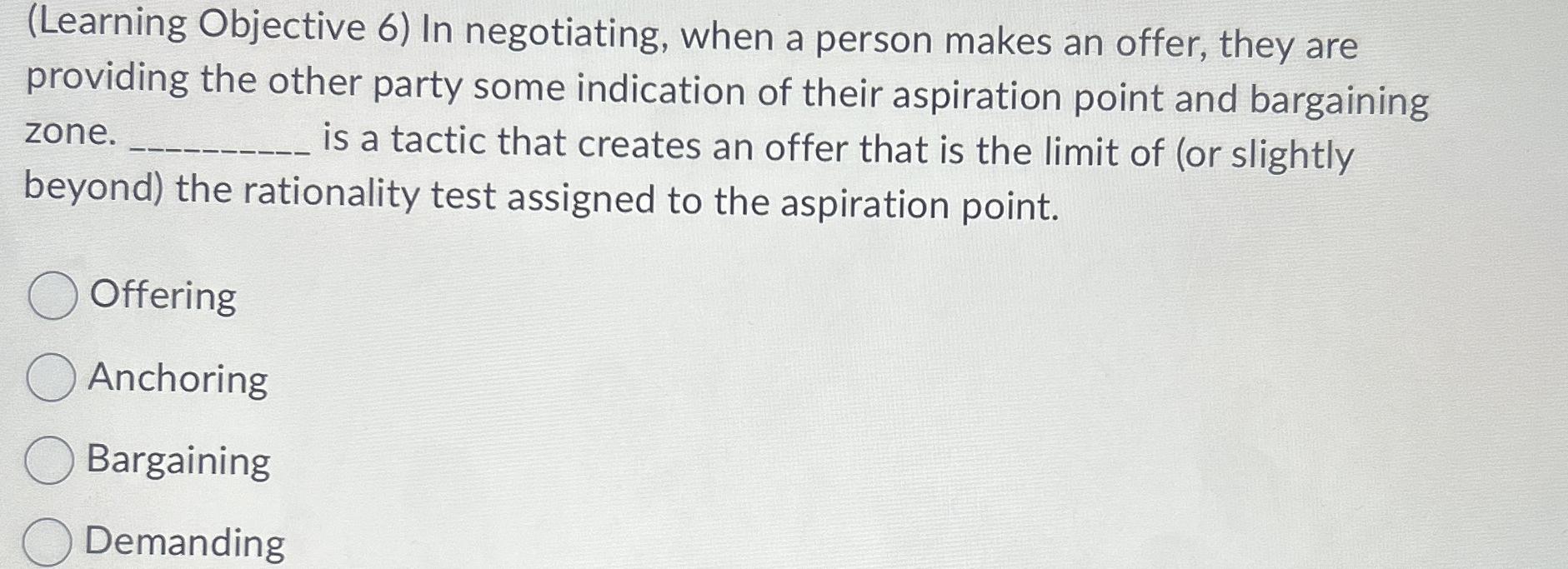  (Learning Objective 6) In negotiating, when a person makes an offer,