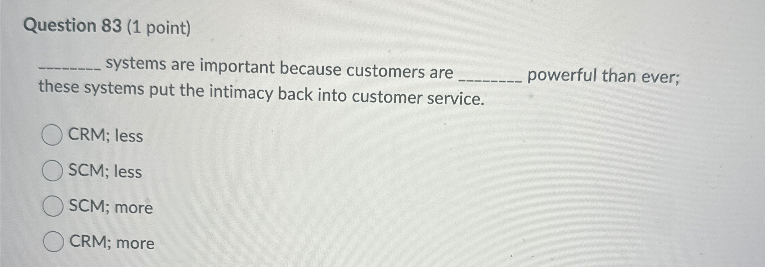  Question 83(1 point) systems are important because customers are powerful than
