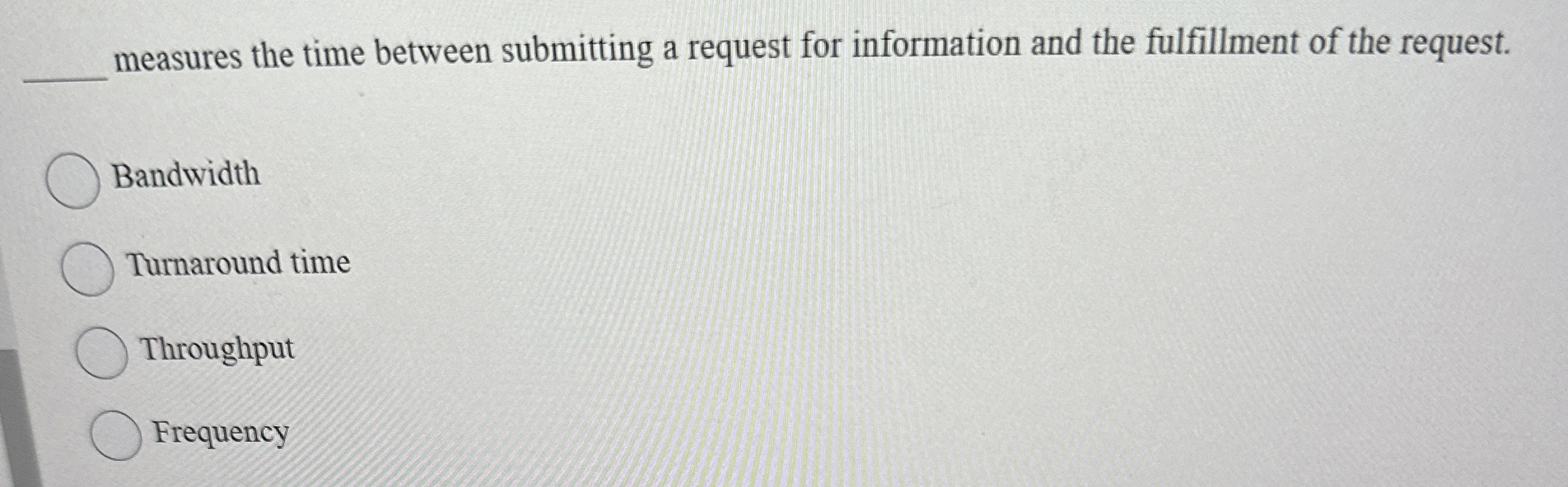 measures the time between submitting a request for information and the