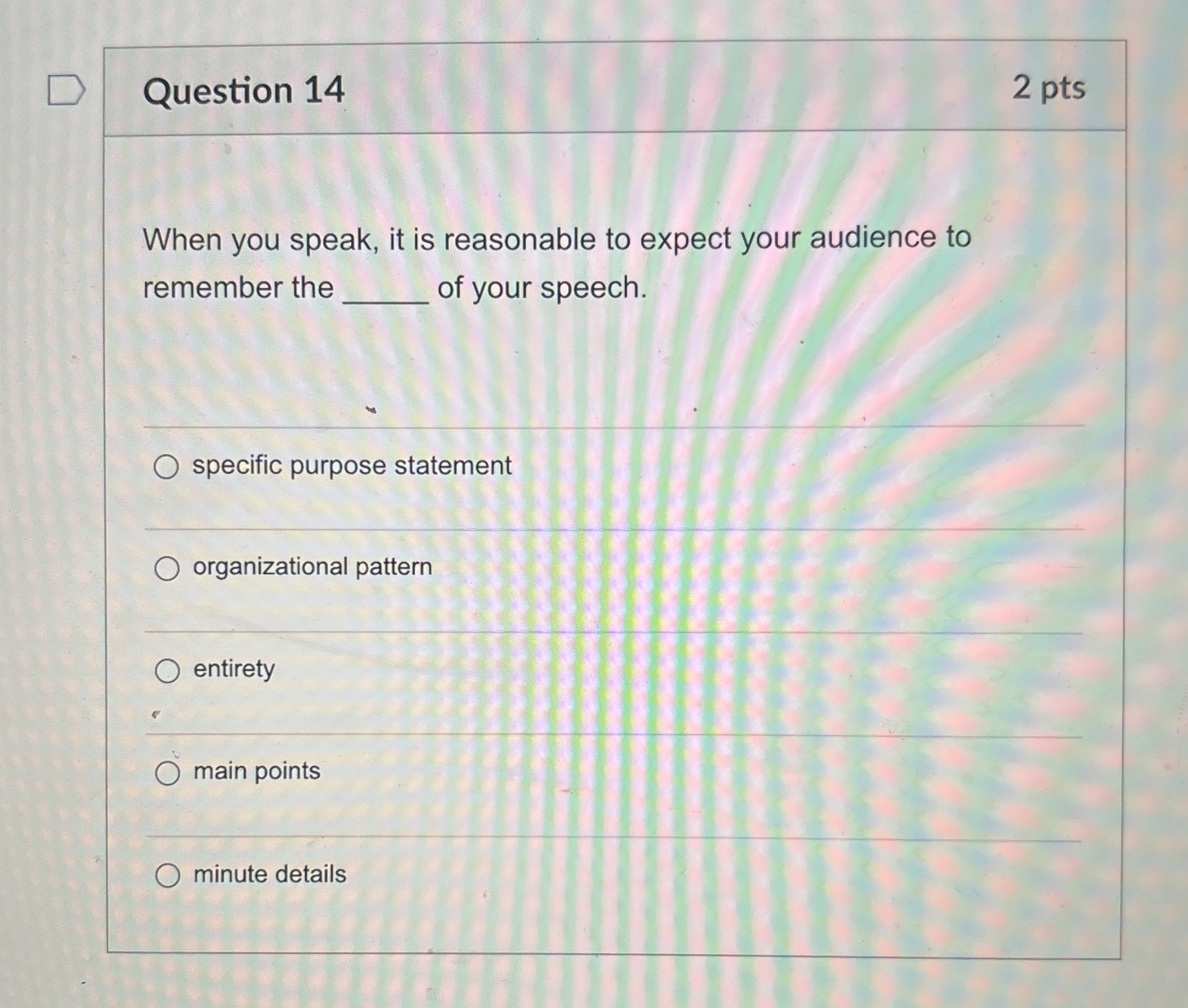  Question 14 2 pts When you speak, it is reasonable to