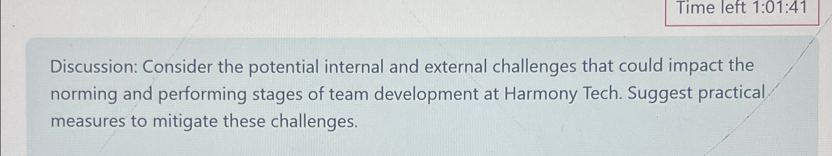  Time left 1:01:41 Discussion: Consider the potential internal and external challenges