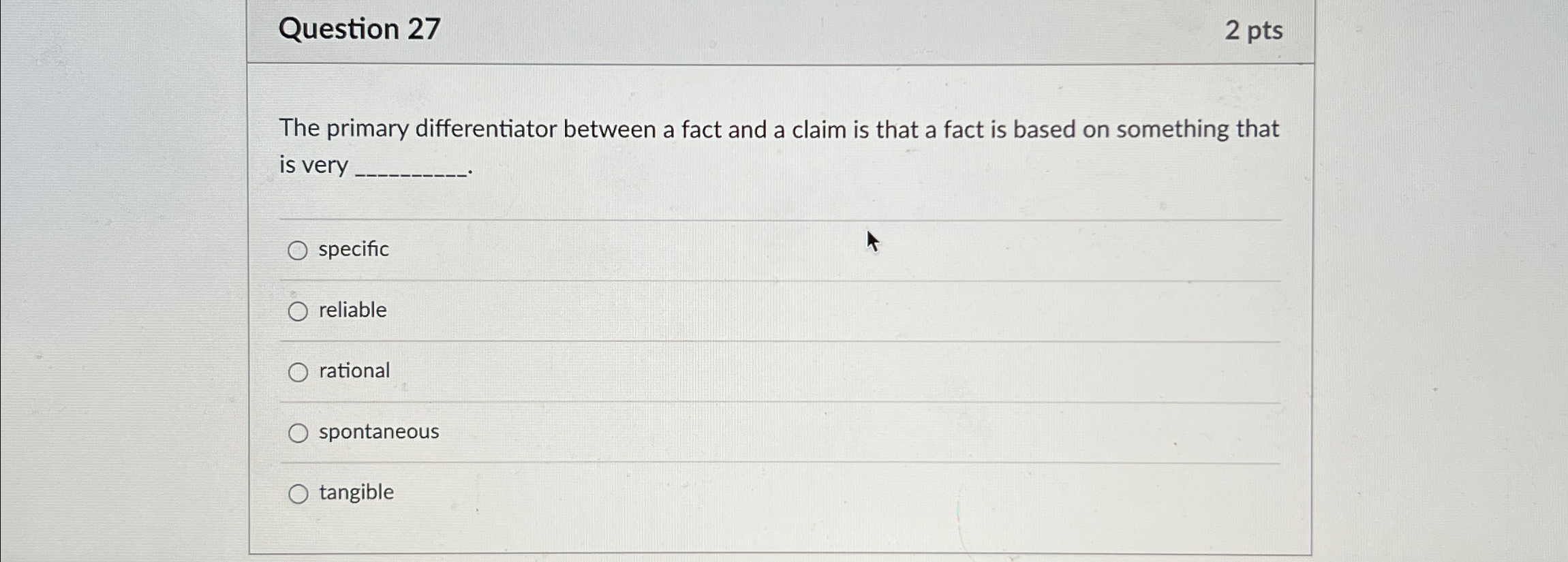  Question 27 2pts The primary differentiator between a fact and a