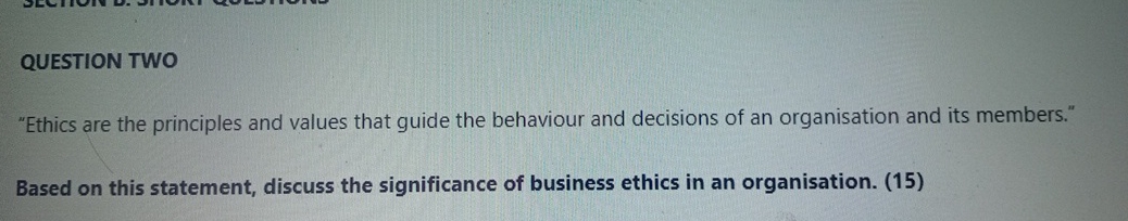  QUESTION TWO "Ethics are the principles and values that guide the