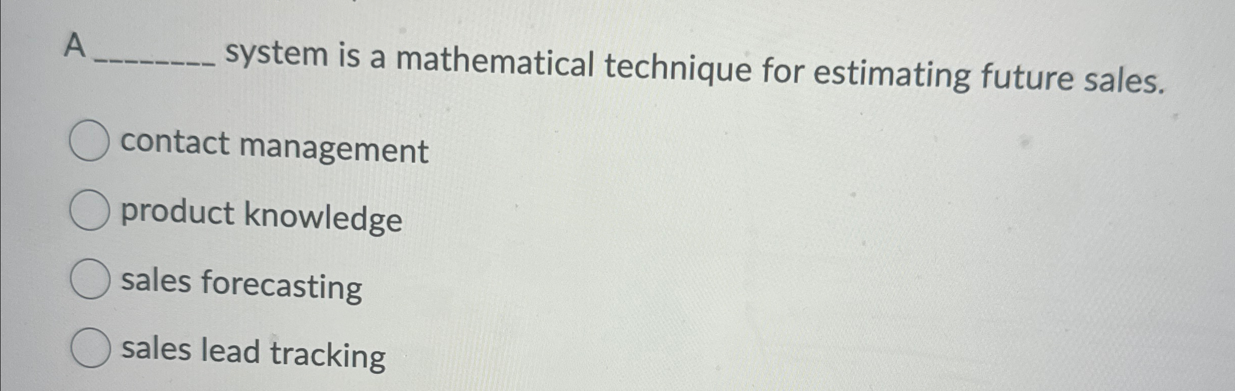  A system is a mathematical technique for estimating future sales. contact