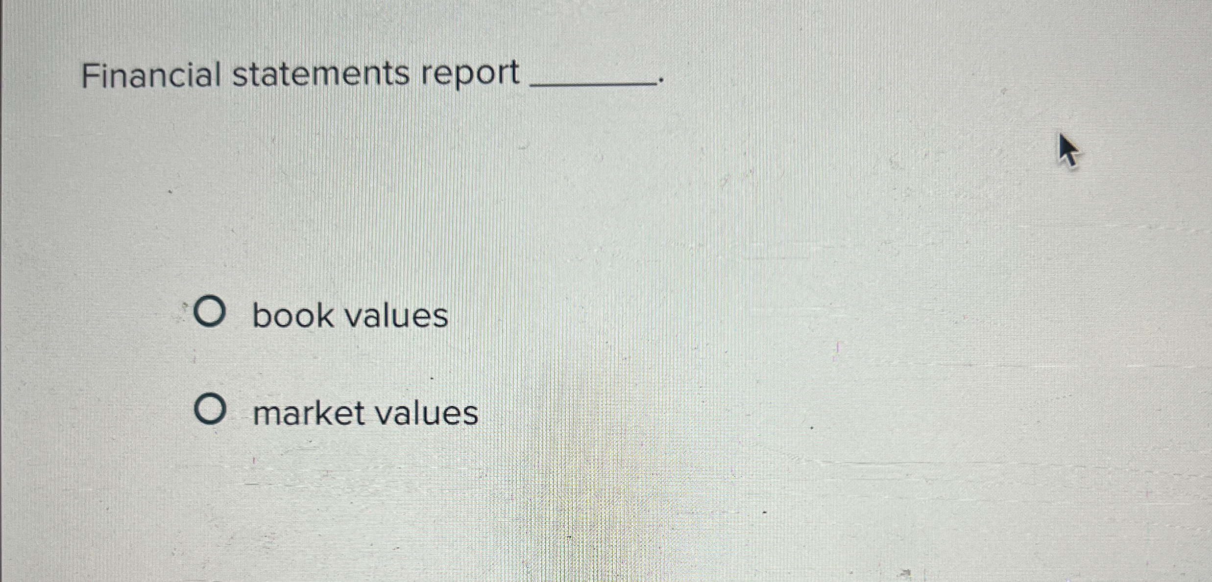  Financial statements report book values market values 
