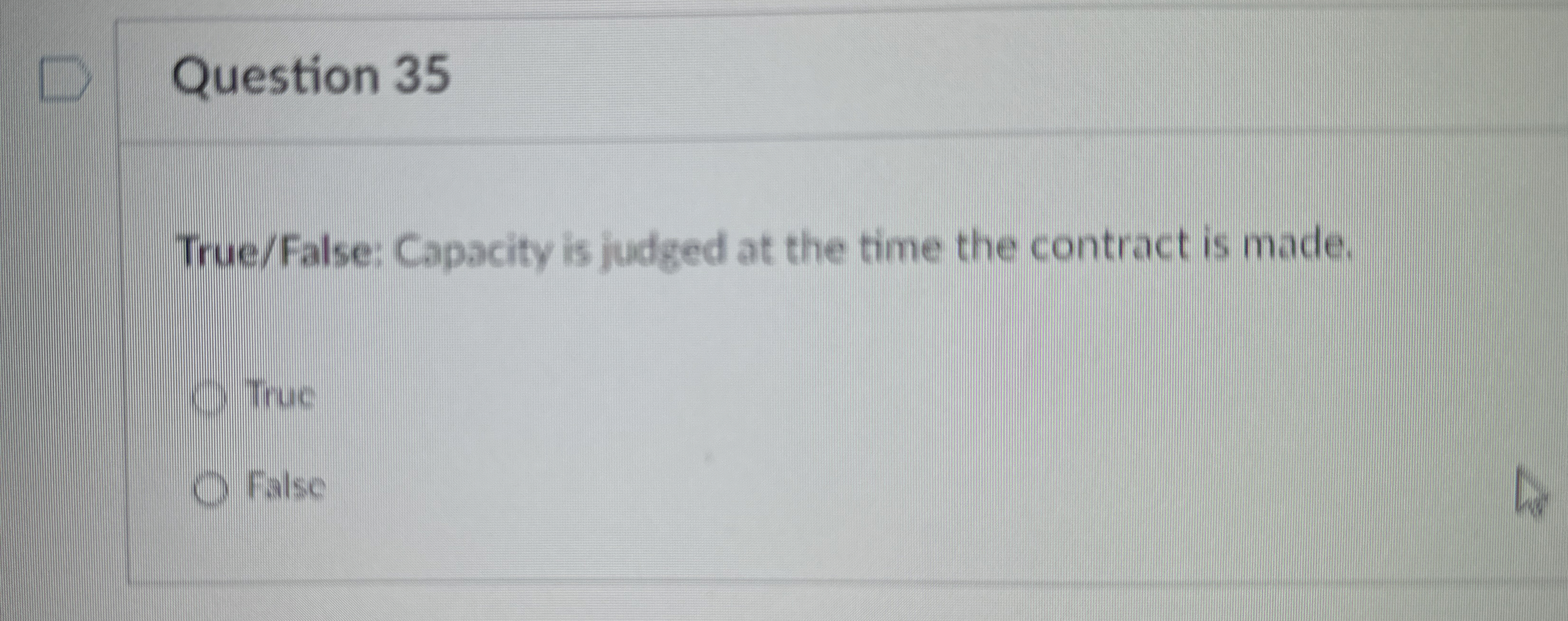  Question 35 True/False: Capacity is judged at the time the contract