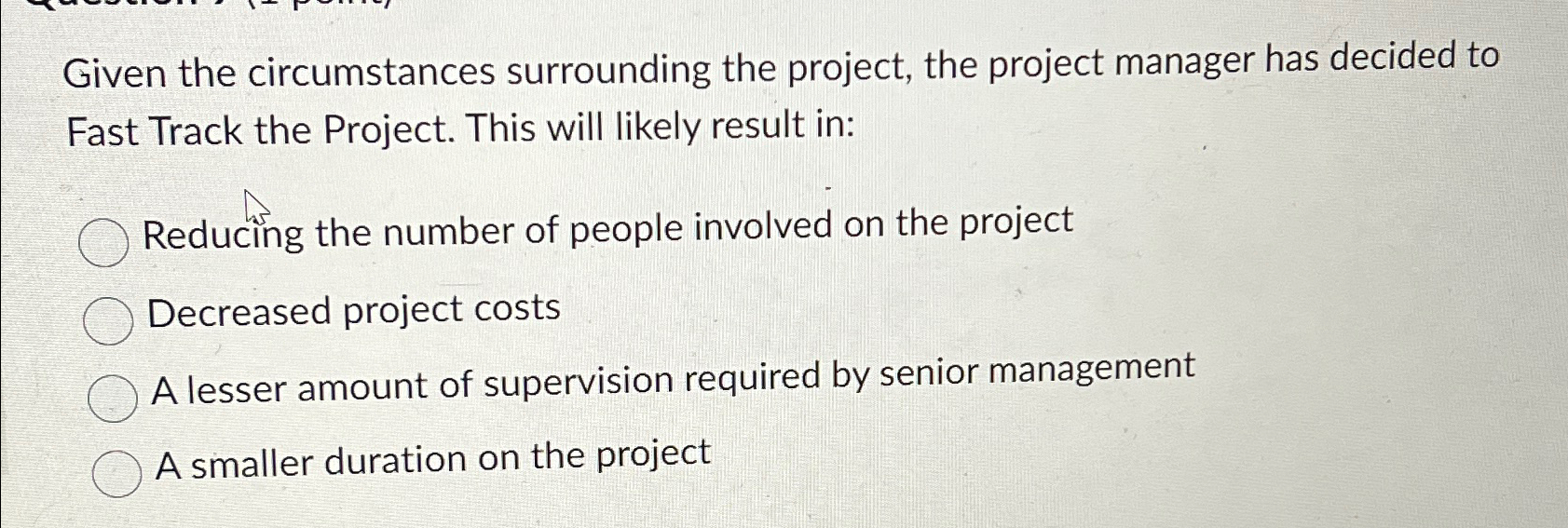  Given the circumstances surrounding the project, the project manager has decided