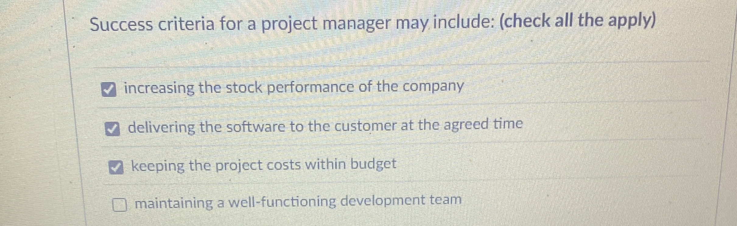  Success criteria for a project manager may include: (check all the