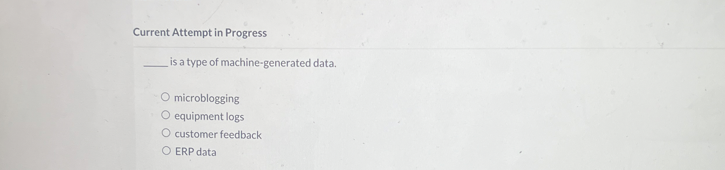  Current Attempt in Progress is a type of machine-generated data. microblogging