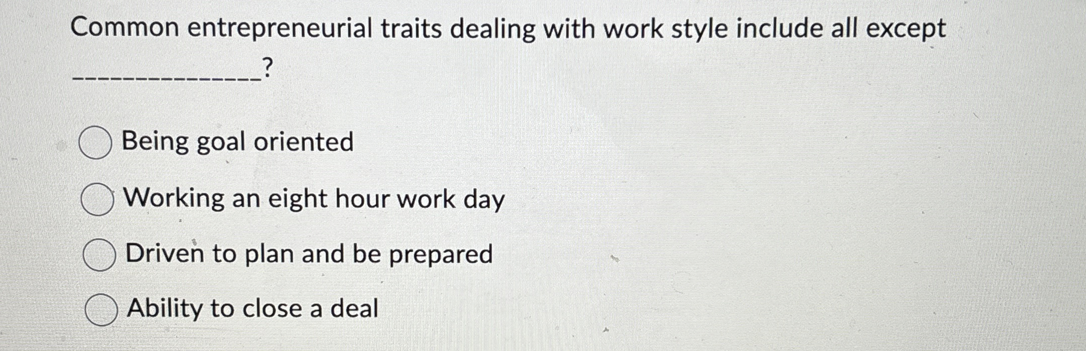  Common entrepreneurial traits dealing with work style include all except Being