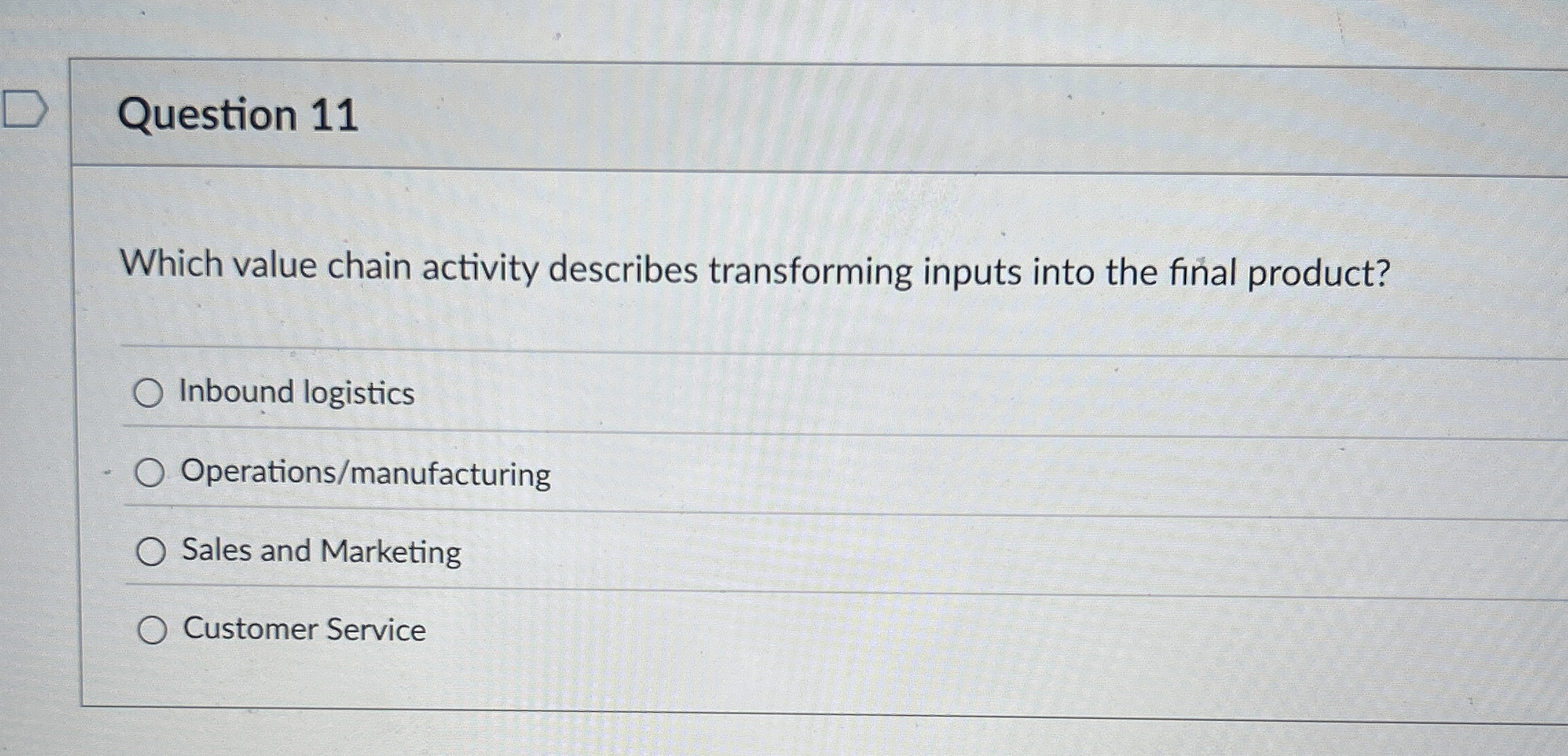  Question 11 Which value chain activity describes transforming inputs into the