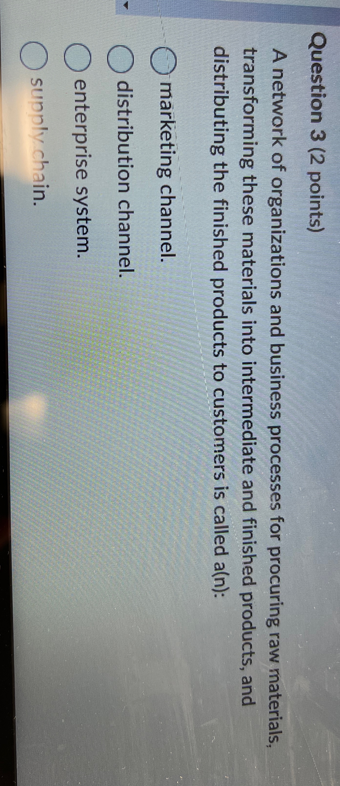  Question 3(2 points) A network of organizations and business processes for