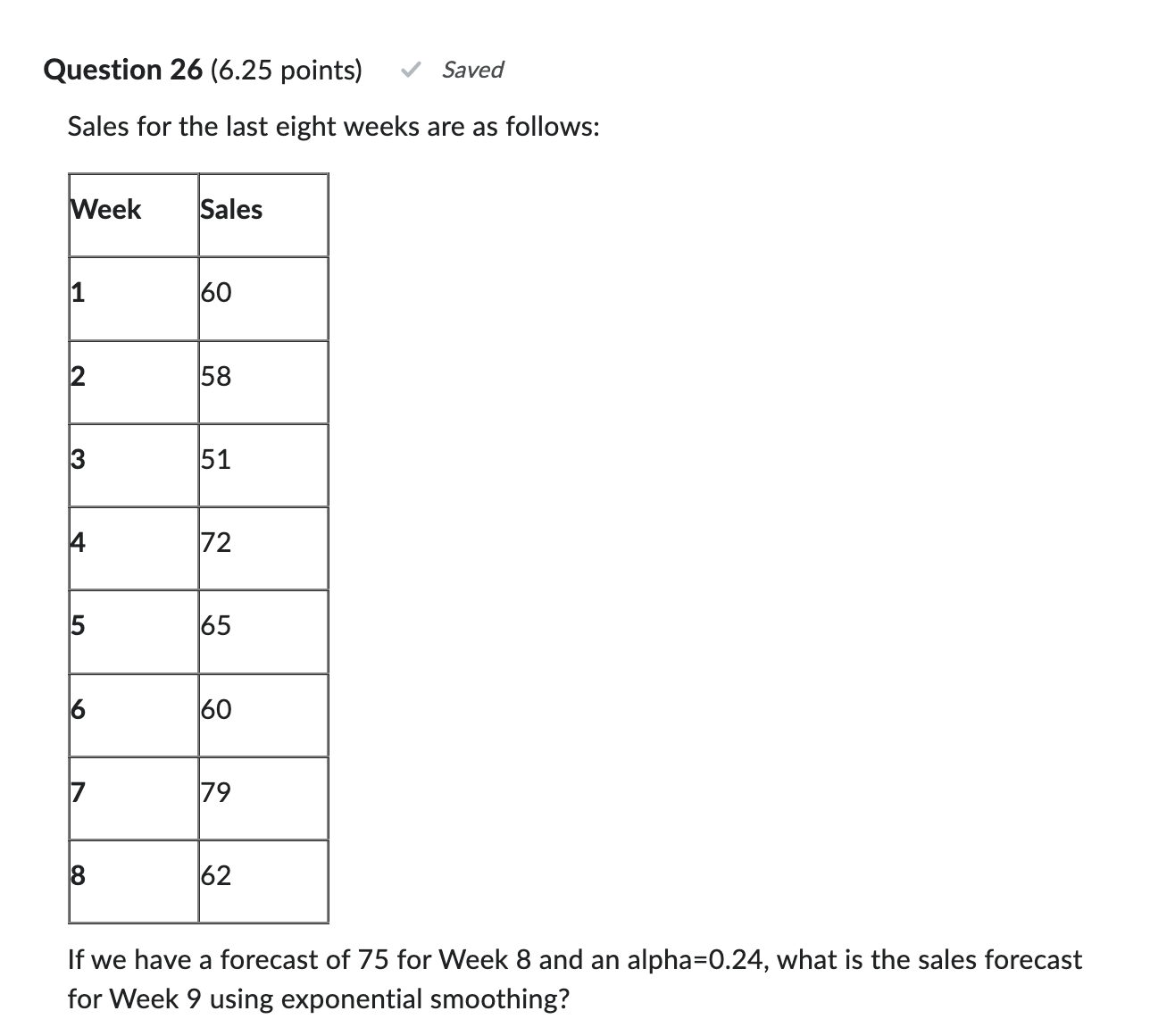  Question 26(6.25 points) Sales for the last eight weeks are as
