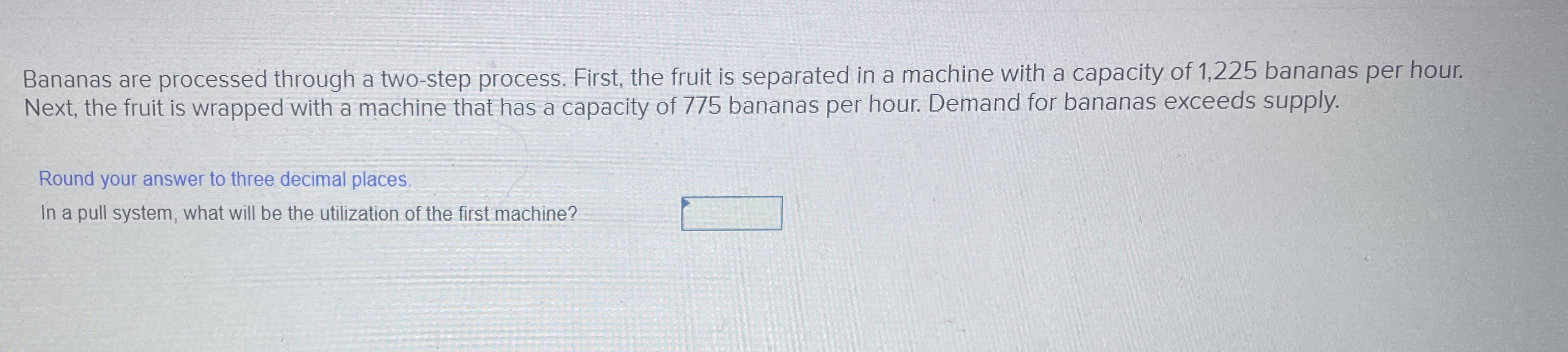  Bananas are processed through a two-step process. First, the fruit is