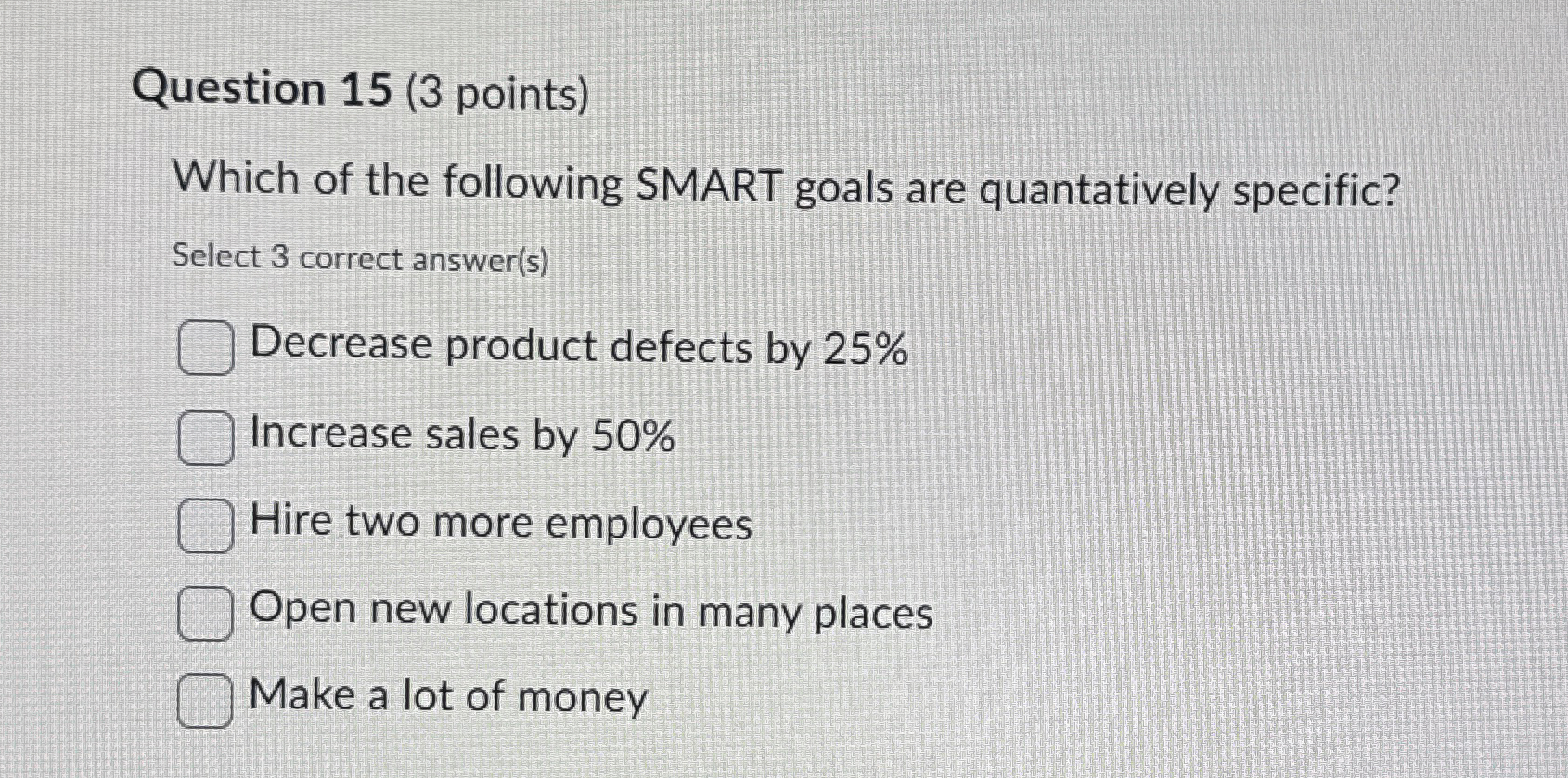  Question 15(3 points) Which of the following SMART goals are quantatively