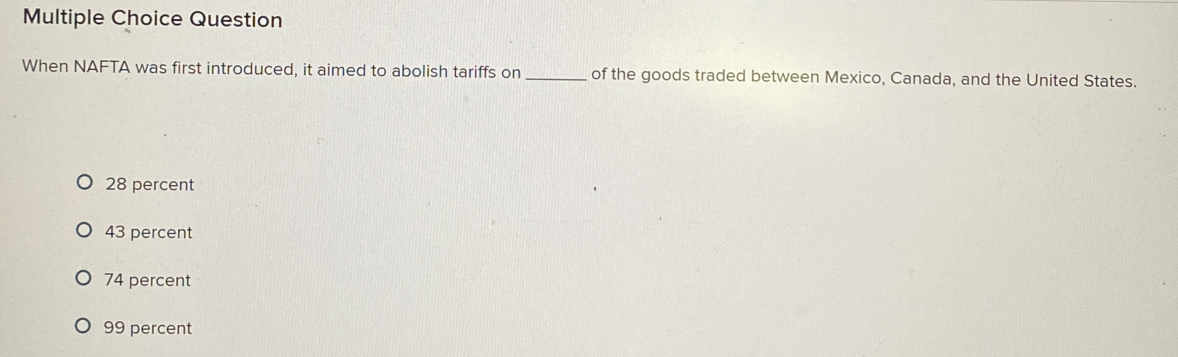  Multiple Choice Question When NAFTA was first introduced, it aimed to