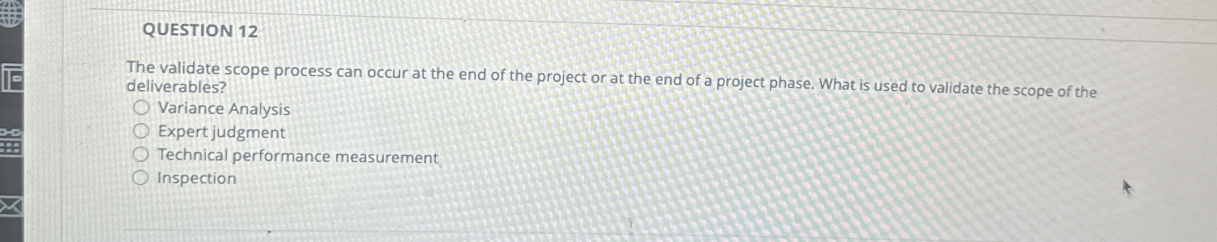  QUESTION 12 The validate scope process can occur at the end