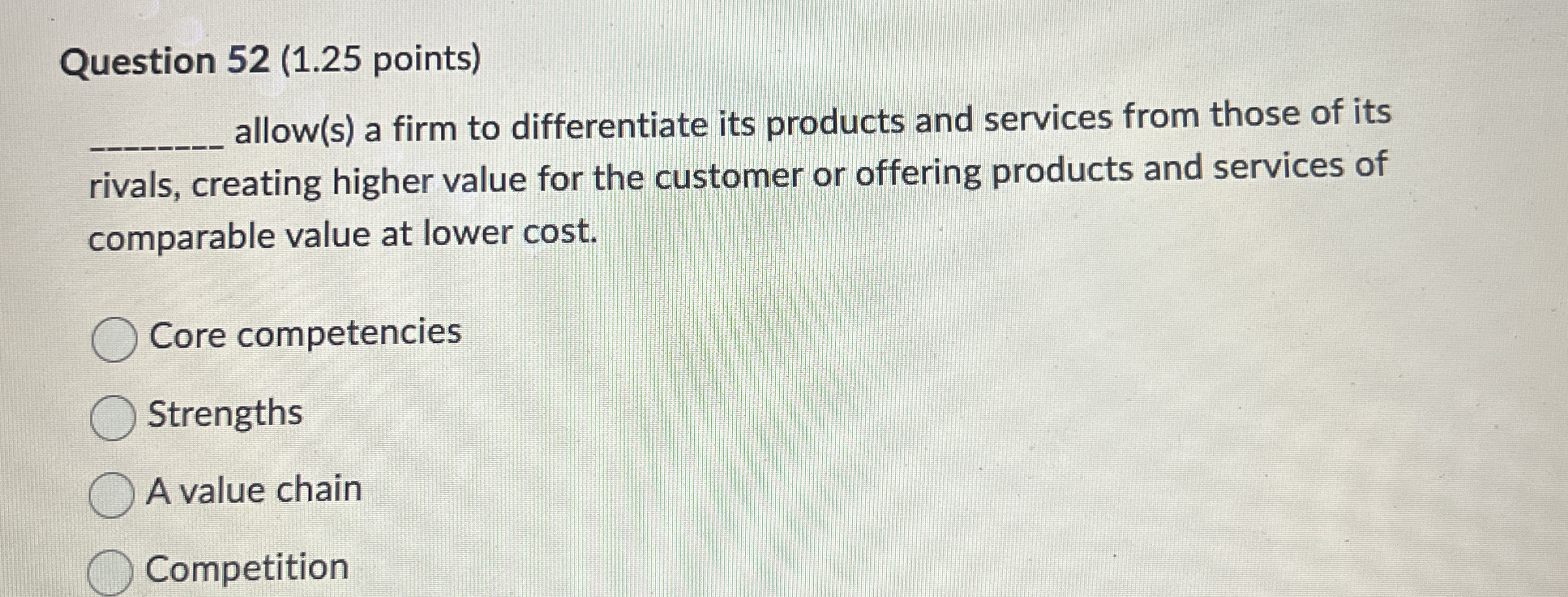  r Question 52(1.25 points) allow(s) a firm to differentiate its products
