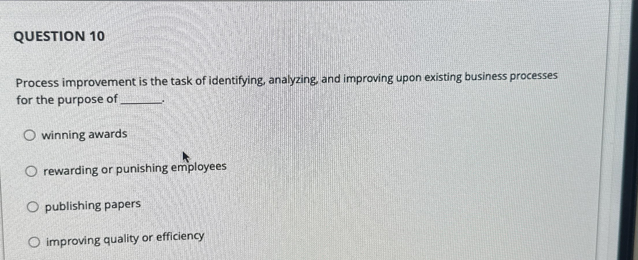  QUESTION 10 Process improvement is the task of identifying, analyzing, and